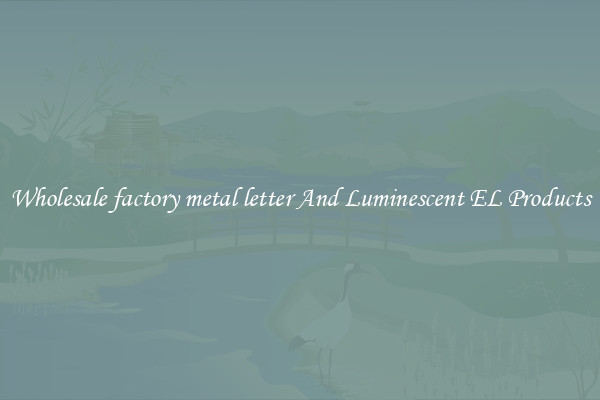 Wholesale factory metal letter And Luminescent EL Products