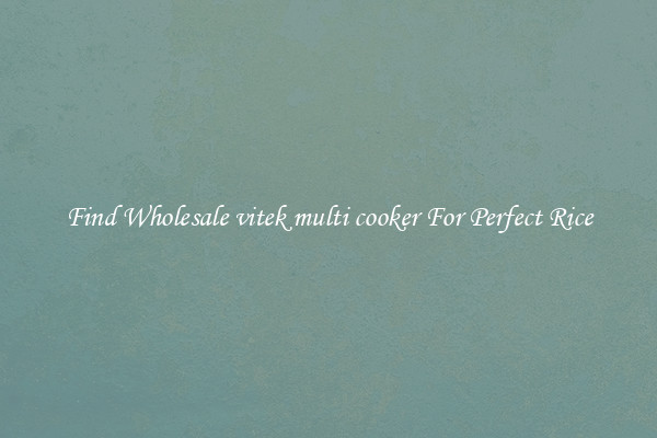 Find Wholesale vitek multi cooker For Perfect Rice