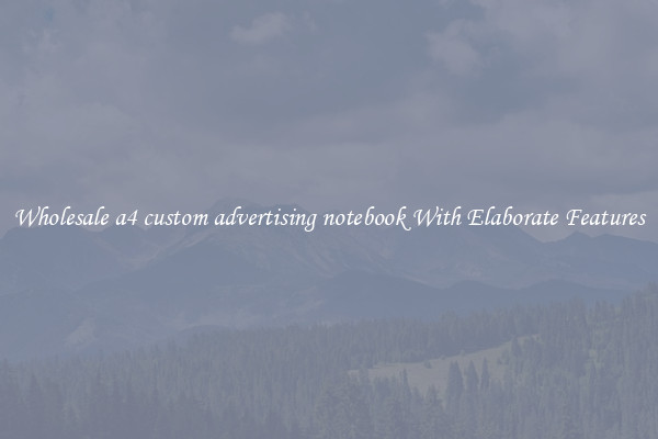 Wholesale a4 custom advertising notebook With Elaborate Features