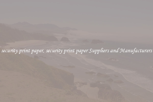 security print paper, security print paper Suppliers and Manufacturers