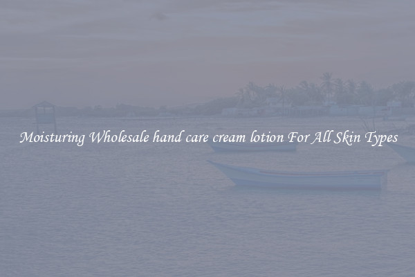 Moisturing Wholesale hand care cream lotion For All Skin Types