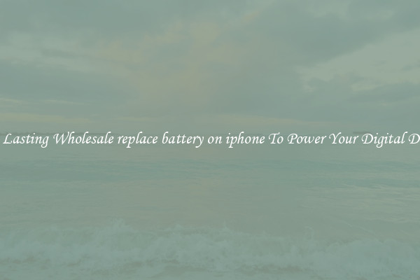 Long Lasting Wholesale replace battery on iphone To Power Your Digital Devices