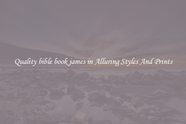 Quality bible book james in Alluring Styles And Prints
