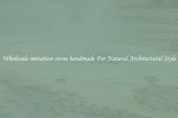 Wholesale imitation stone handmade For Natural Architectural Style