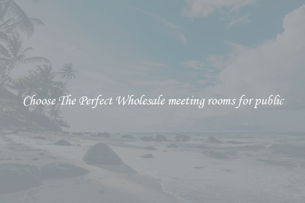 Choose The Perfect Wholesale meeting rooms for public