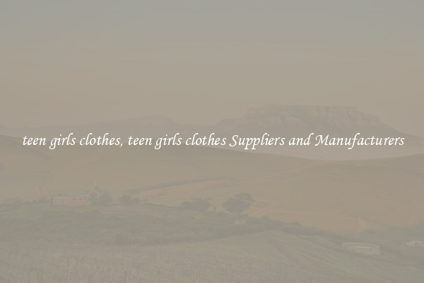 teen girls clothes, teen girls clothes Suppliers and Manufacturers
