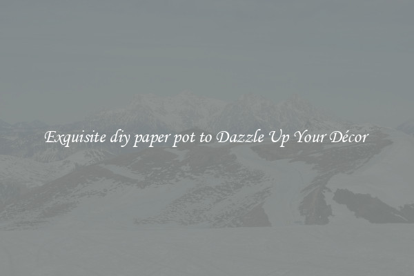 Exquisite diy paper pot to Dazzle Up Your Décor 